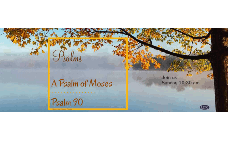 Psalm 90 – A Psalm of Moses