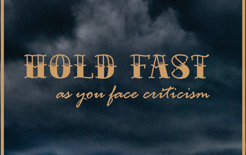 Hold Fast as You Face Criticism